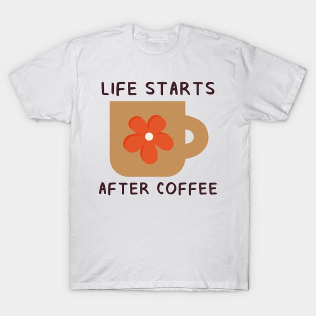 Life Starts After Coffee T-Shirt by aaalou